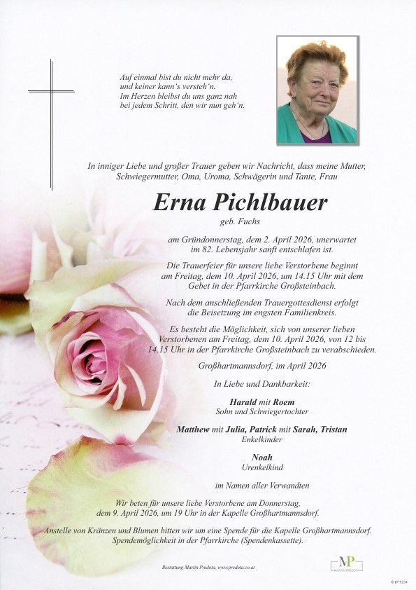 Traueranzeige für Erna Pichlbauer, verstorben am 2. April 2026, im Alter von 82 Jahren. Die Trauerfeier findet am 10. April 2026 um 14:15 Uhr in der Pfarrkirche Großsteinbach statt. Von 12:00 bis 14:15 Uhr können Familien und Freunde sich von ihr verabschieden. Die Beisetzung erfolgt im engsten Familienkreis.