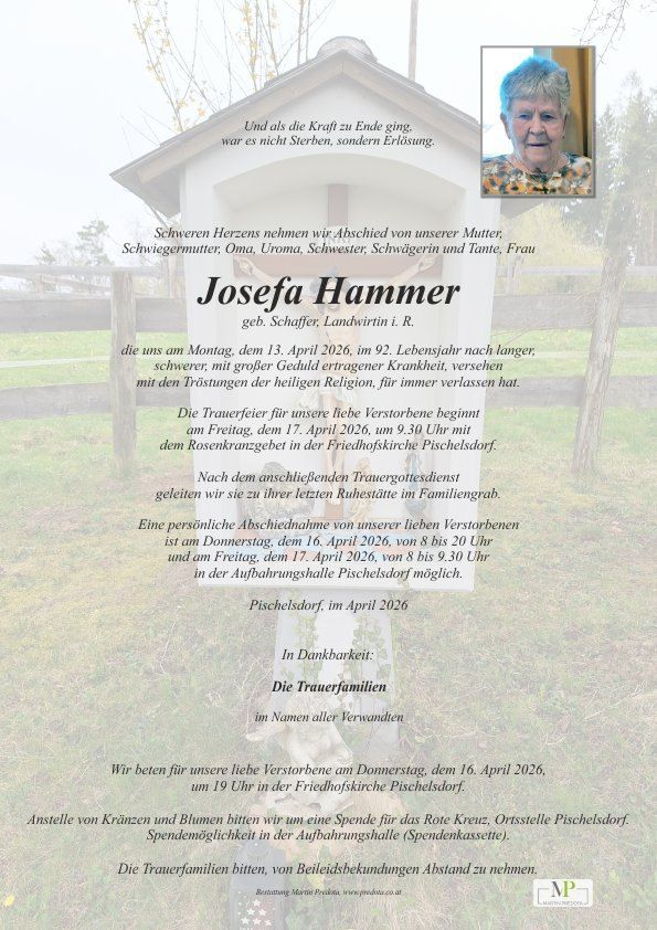 Die Trauerfeier für Josefa Hammer, die am 13. April 2026 im Alter von 92 Jahren verstarb, beginnt am 17. April 2026 um 9:30 Uhr mit dem Rosenkranzgebet in der Friedhofskirche Pischelsdorf. Eine persönliche Abschiednahme ist am 16. April 2026 von 8 bis 20 Uhr möglich.