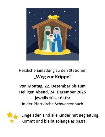 Eine Illustration einer Krippenszene mit Josef, Maria und dem Jesuskind. Eine deutsche Einladung lautet 'Weg zur Krippe' von Montag, 22. Dezember bis zum Heiligen Abend, 24. Dezember 2025, jeweils von 10 bis 16 Uhr in der Pfarrkirche Schwarzenbach. Kinder sind mit Begleitung eingeladen.