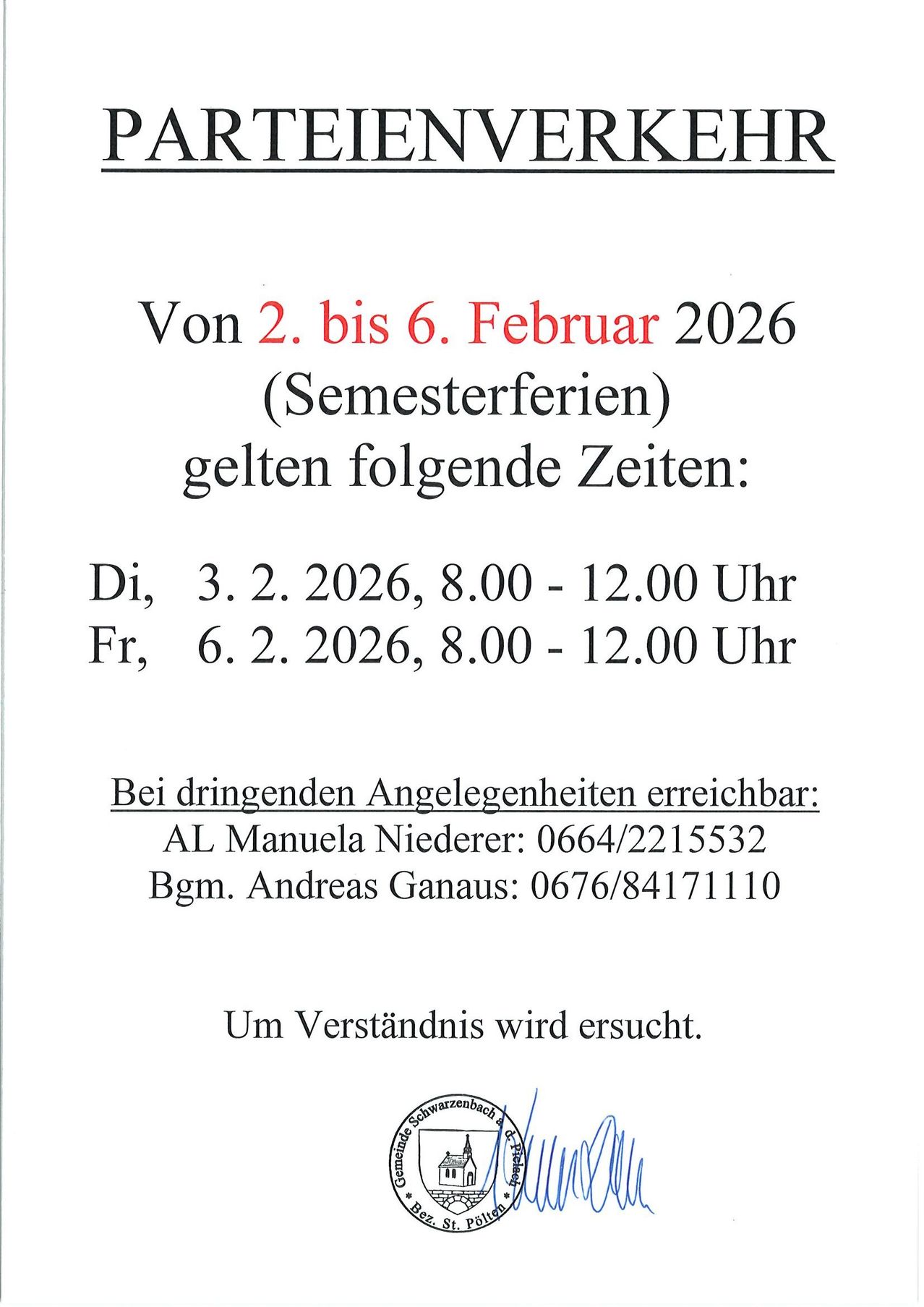 Ankündigung für den 2. bis 6. Februar 2026. Semesterferien gelten. Verfügbare Zeiten: Dienstag, 3. Februar 2026, 8:00 - 12:00 Uhr und Freitag, 6. Februar 2026, 8:00 - 12:00 Uhr. Für dringende Angelegenheiten kontaktieren Sie Manuela Niederer unter 0664/2215532 oder Andreas Ganaus unter 0676/84171110. Verständnis wird erbeten.