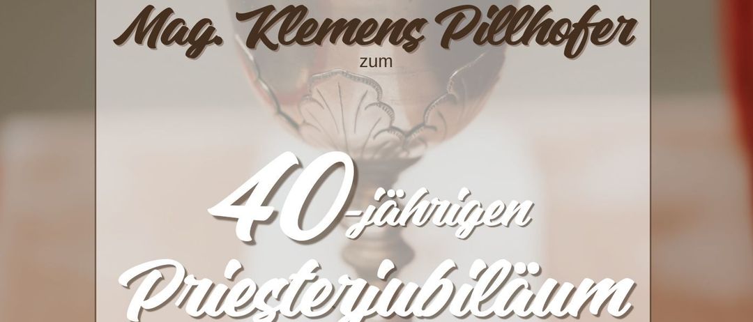 Plakat zum 40-jährigen Priesterjubiläum von Mag. Clemens Pillhofer, mit einem Kelch, geplant für den 2. August 2026 um 10 Uhr in der Bergkirche Bromberg.