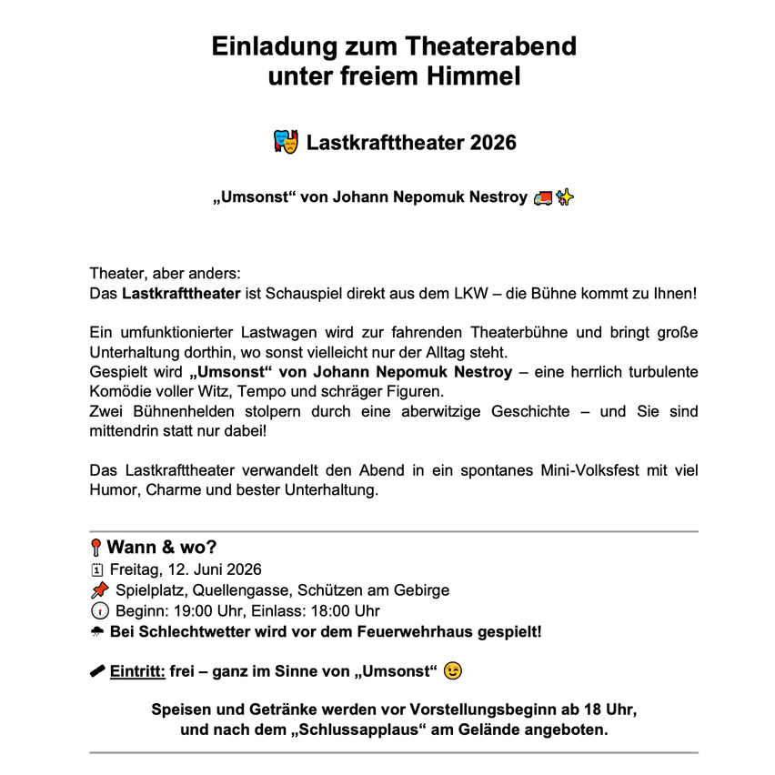 Einladung zum Theaterabend unter freiem Himmel. Das Lastkrafttheater präsentiert 'Umsonst' von Johann Nepomuk Nestroy. Die Aufführung ist eine urkomische Komödie voller Witz, Tempo und schräger Figuren. Der Abend verwandelt sich in ein spontanes Mini-Festival mit Humor und Charme. Eintritt frei.