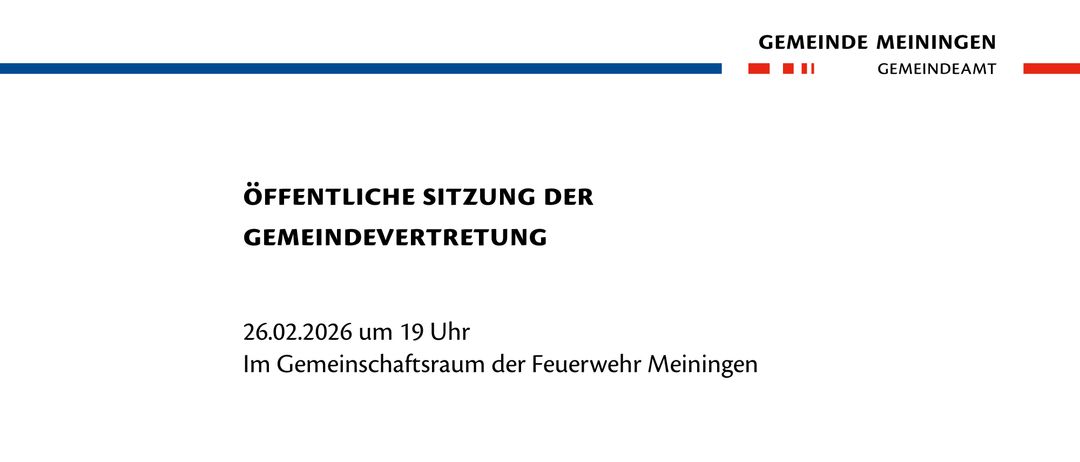 Eine öffentliche Sitzung der Gemeindevertreter findet am 26.02.2026 um 19 Uhr im Gemeinschaftsraum der Feuerwehr Meiningen statt.