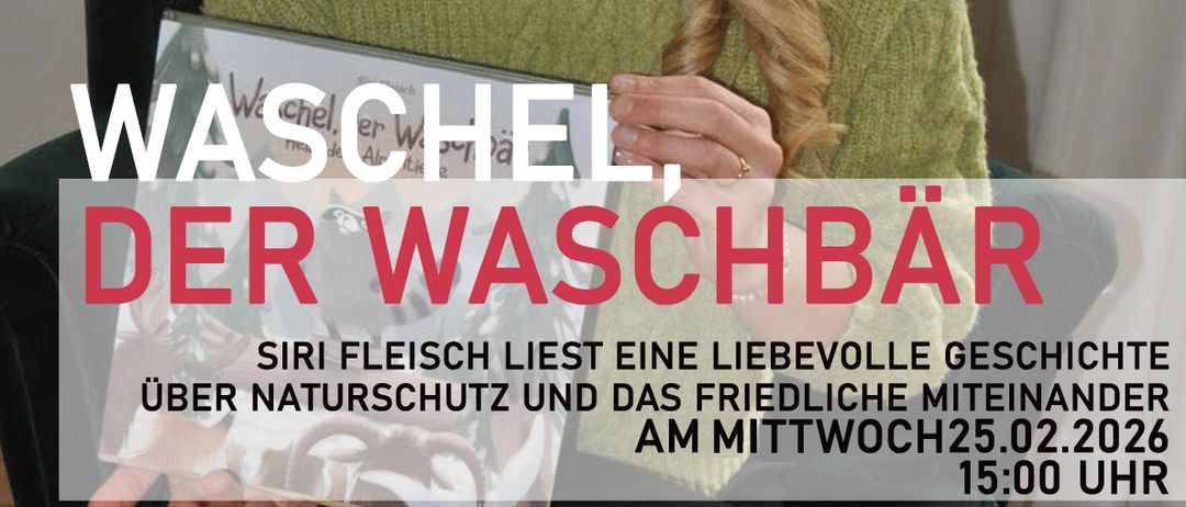 Eine Frau in einem grünen Pullover hält ein Buch mit dem Titel 'Waschel, der Waschbär'. Sie lächelt für ein Foto. Der Text lautet: 'Siri Fleisch liest eine liebenswerte Geschichte über Naturschutz und das friedliche Zusammenleben. Am Mittwoch, 25.02.2026, um 15:00 Uhr.'
