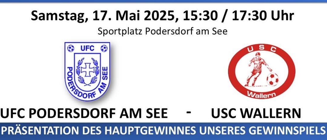 Ein Plakat kündigt ein Fußballspiel zwischen UFC Podersdorf am See und USC Wallern an. Die Veranstaltung findet am 17. Mai 2025 um 15:30 und 17:30 statt. Das Spiel dient der Feier von 125 gemeinsamen Jahren.