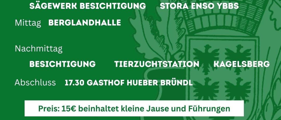 Veranstaltungsflyer mit Treffpunkt Fam. Gamsjäger Sommereck um 8:30 Uhr. Das Programm umfasst einen Sägewerksbesuch, Berglandhalle, Tierzuchtstation und endet um 17:30 Uhr im Gasthof Hueber Bründl. Der Preis beträgt 15€, beinhaltet kleine Jausen und Führungen. Für den Sägewerksbesuch sind feste Schuhe erforderlich. Frühzeitige Anmeldung wird empfohlen.
