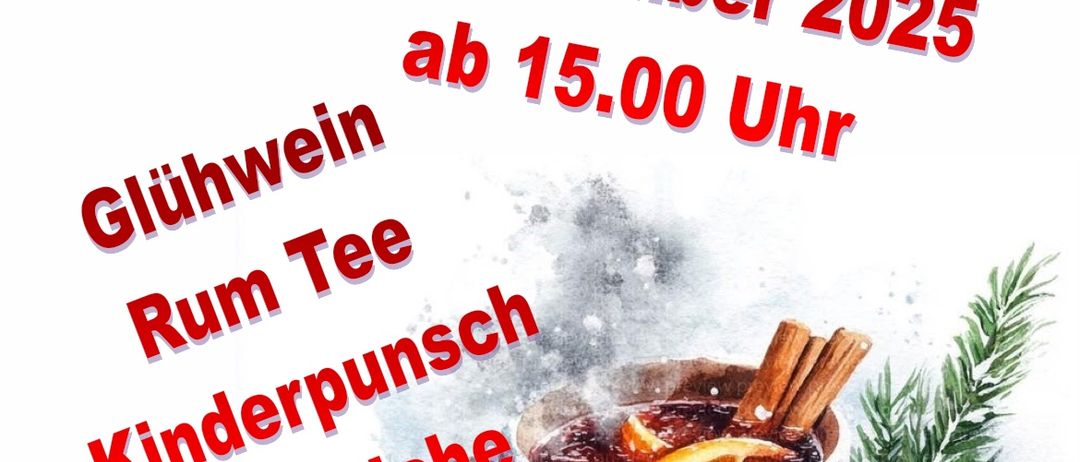 Ein Plakat für Glühwein-Treiben mit einer Tasse heißem Getränk mit Zimtstangen und einer Orangenscheibe. Die Veranstaltung findet am 8. Dezember 2025 ab 15 Uhr statt. Es gibt Glühwein, Rum Tee, Kinderpunsch und Aufstriche.