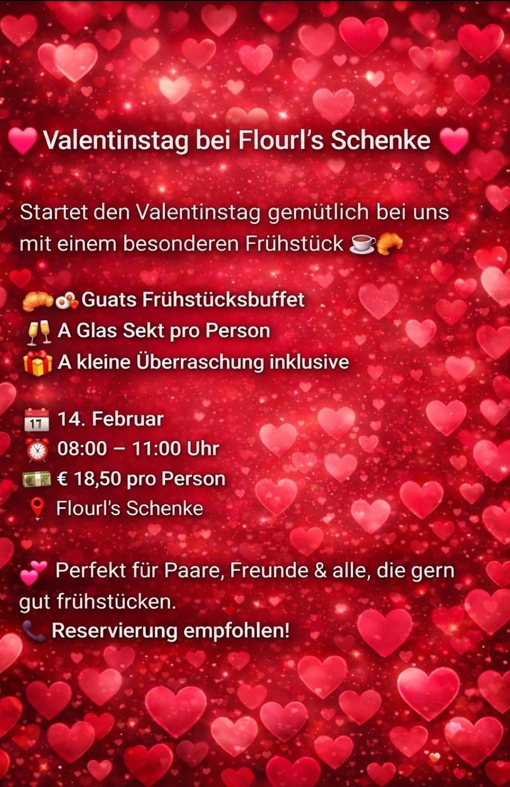 Celebrate Valentine's Day at Flour's Schenke with a special breakfast. Buffet breakfast, a glass of champagne per person, and a small surprise included. Date: February 14th, time: 08:00-11:00. Price: 18.50 per person. Recommended to reserve.