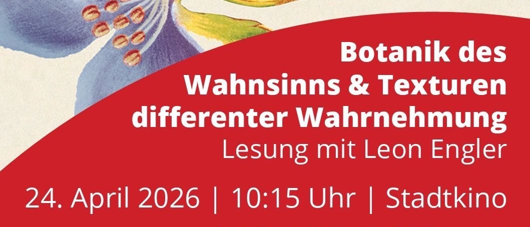 Ein Plakat mit einer blauen Blume und einem Vogel mit Auge. Der Text lautet 'Botanik des Wahnsinns & Texturen unterschiedlicher Wahrnehmung.' Veranstaltung am 24. April 2026 um 10:15 Uhr im Stadtkino.