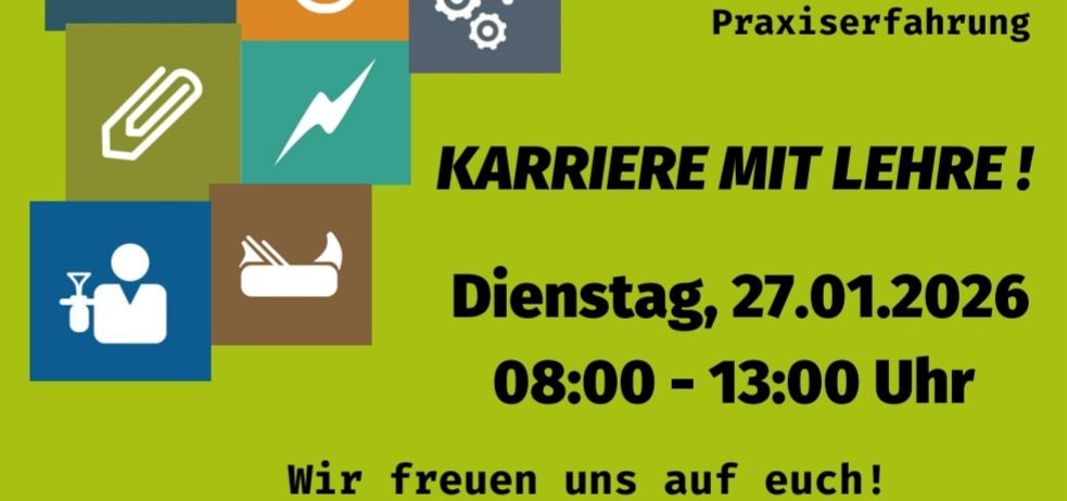 Grünes Plakat mit verschiedenen Symbolen und Text auf Deutsch. Es bewirbt eine Veranstaltung am 27.01.2026 von 08:00 bis 13:00 Uhr. Die Veranstaltung trägt den Titel 'Karriere mit Lehre!' und umfasst Berufsbildung, Berufserkundung und Praxiserfahrung. Unten ist ein Landschaftsfoto zu sehen.