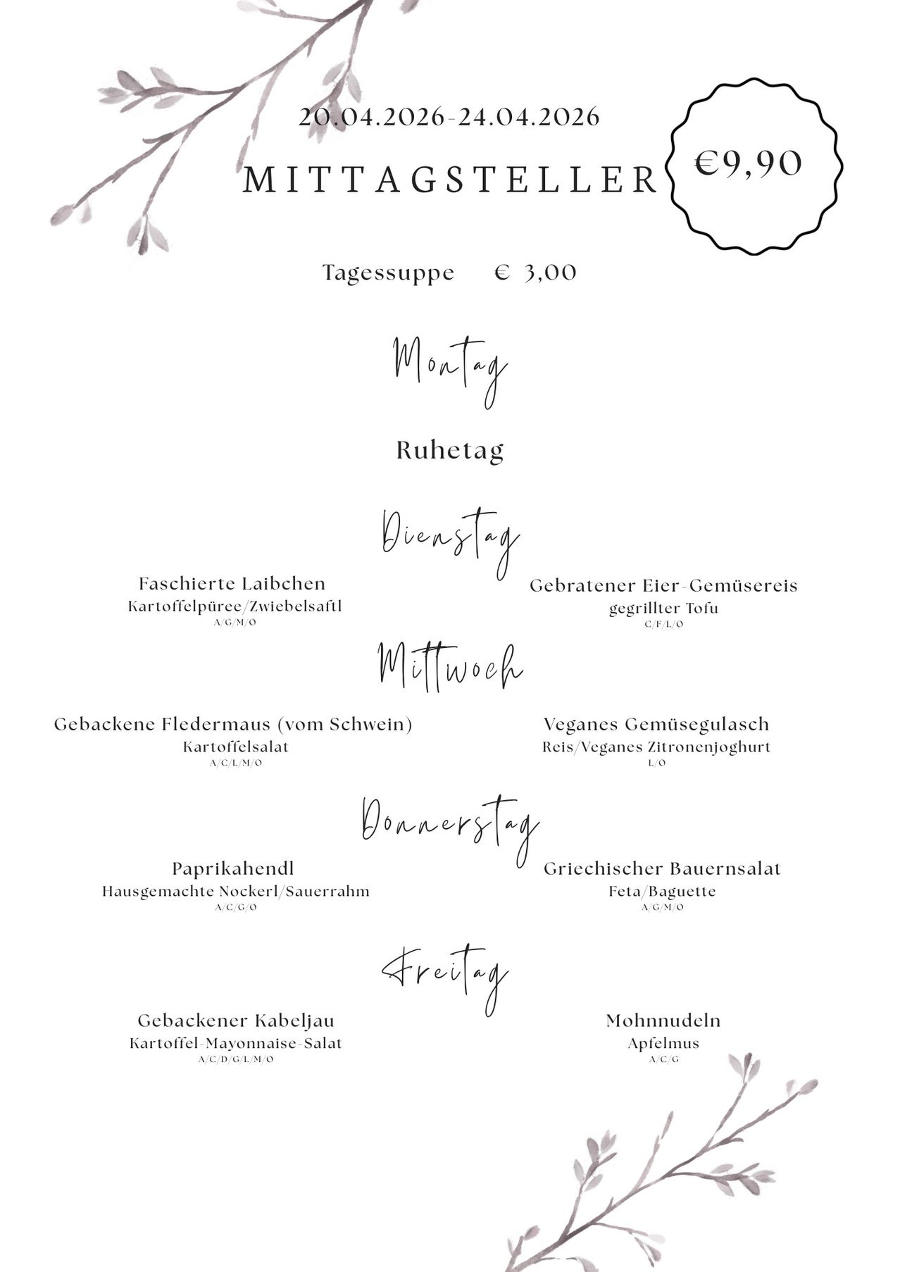 Menu with daily options. Monday: Faschiertec Laibchen Kartoffelpüree/Zwiebelsaft. Tuesday: Gebratener Eier-Gemusereis gegrillter Tofu. Wednesday: Gebackene Fledermaus (vom Schwein) Veganes Gemusesalasch Reis/Vegane Zitronenjoghurt. Thursday: Paprikahendl Griechischer Bauernsalat Hausgemachte Nockerl/Sauerrahm Feta/Baguette. Friday: Gebackener Kabeljau Mohnudeln Kartoffel-Mayonnaise-Salat Apfelmus. Price per meal is € 3,00.