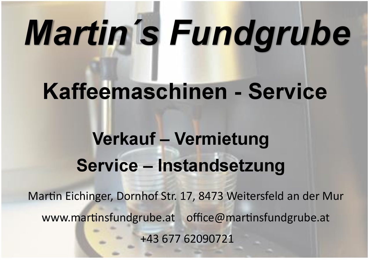 Werbung für Martin's Fundgrube mit einer Kaffeemaschine, die Verkauf, Vermietung, Service und Instandsetzung anbietet. Die Adresse lautet Eichinger, Dornhof Str. 17, 8473 Weitersfeld. Kontaktinformationen umfassen eine Website und eine Telefonnummer.