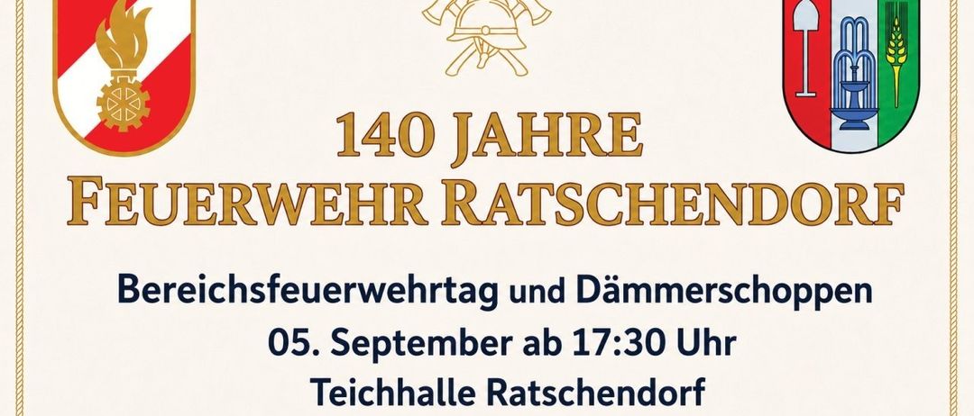Ein Plakat zur Feier der 140-jährigen Geschichte der Freiwilligen Feuerwehr Ratschendorf. Es zeigt einen goldenen Helm und Äxte, und der Text lautet '140 Jahre Feuerwehr Ratschendorf'. Die Veranstaltung findet am 5. September um 17:30 Uhr in der Teichhalle Ratschendorf statt.