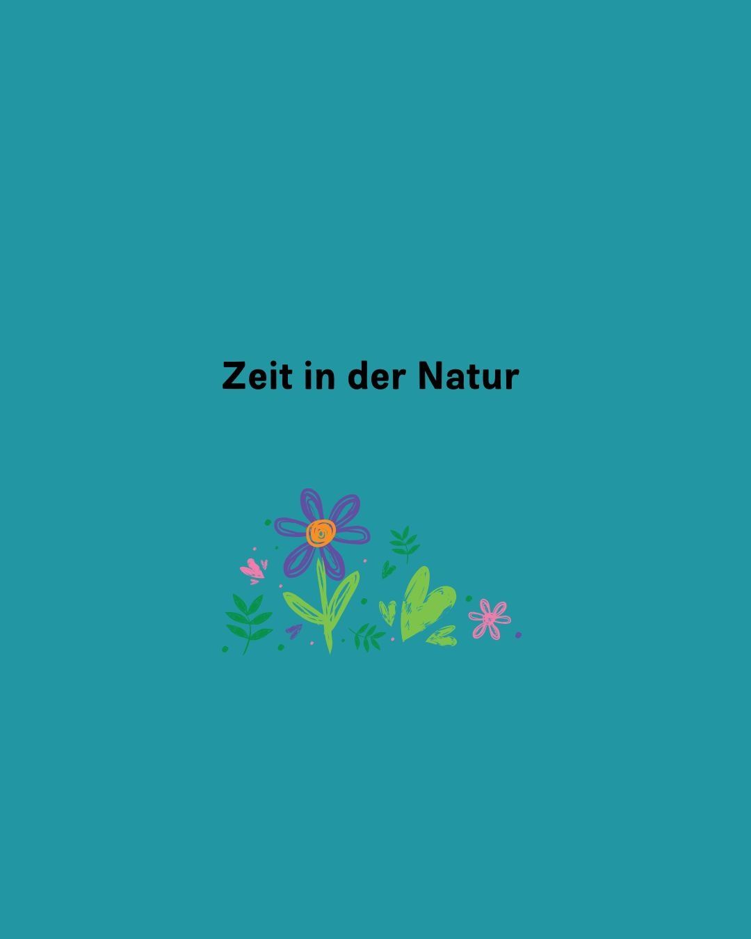 Ein türkisfarbener Hintergrund mit Blumen und Blättern. Der Text 'Zeit in der Natur' steht in Weiß.