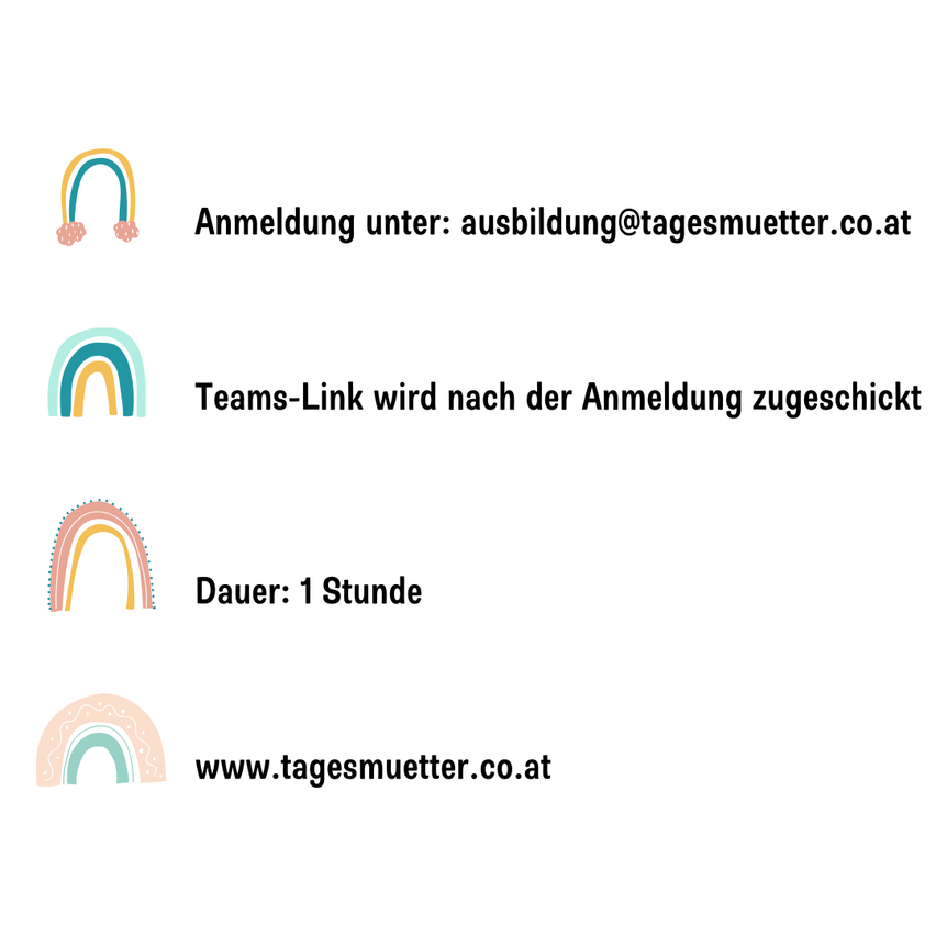 A colorful image with four rainbows and text. The first rainbow is under the text 'Anmeldung unter:'. The second 'Teams-Link wird nach der Anmeldung zugeschickt'. The third 'Dauer: 1 Stunde'. The fourth 'www.tagesmuetter.co.at'.