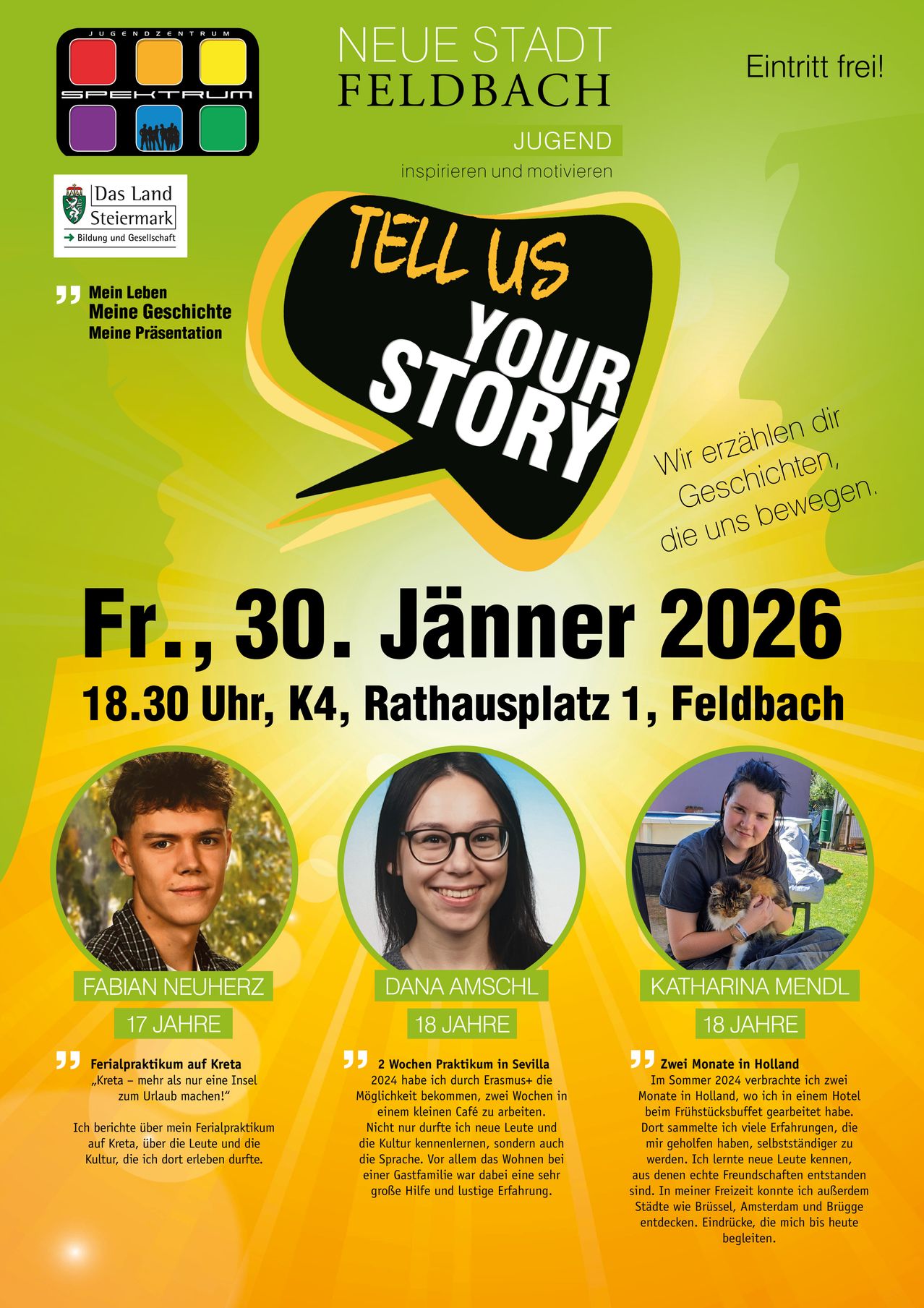 Plakat für die Veranstaltung 'Erzähl uns deine Geschichte'. Datum: Fr, 30. Jan. 2026. Zeit: 18:30 Uhr. Ort: K4, Rathausplatz 1, Feldbach. Drei Teilnehmer: Fabian, Dana und Katharina. Alter: 17, 18, 18. Persönliche Geschichten und Erfahrungen geteilt.
