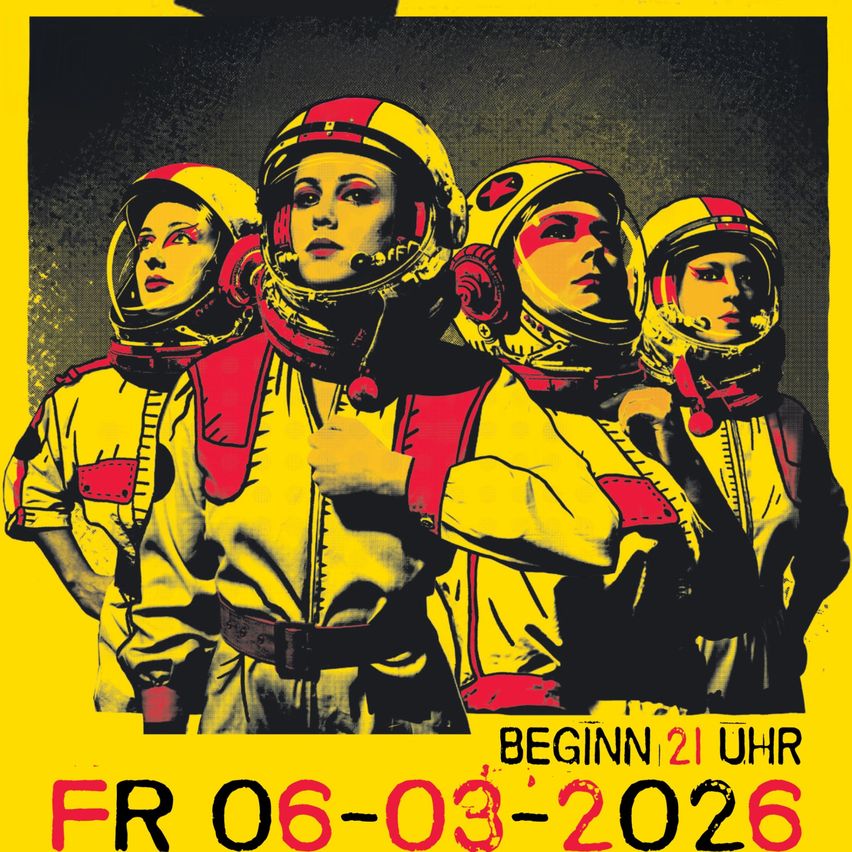 Poster of four women in space suits. It says 'Beginn 21 Uhr' and 'Fr 06-03-2026'.