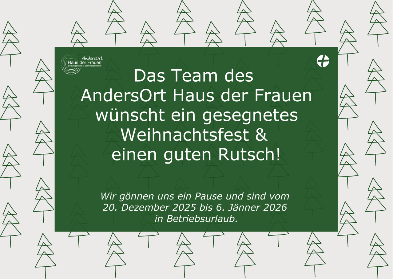 Ein Poster zeigt Tannenbäume und Text auf Deutsch. Es heißt, dass das Team von AndersOrt Frauen Haus ein gesegnetes Weihnachtsfest und einen guten Rutsch wünscht. Sie haben vom 20. Dezember 2025 bis 6. Januar 2026 Betriebsurlaub.