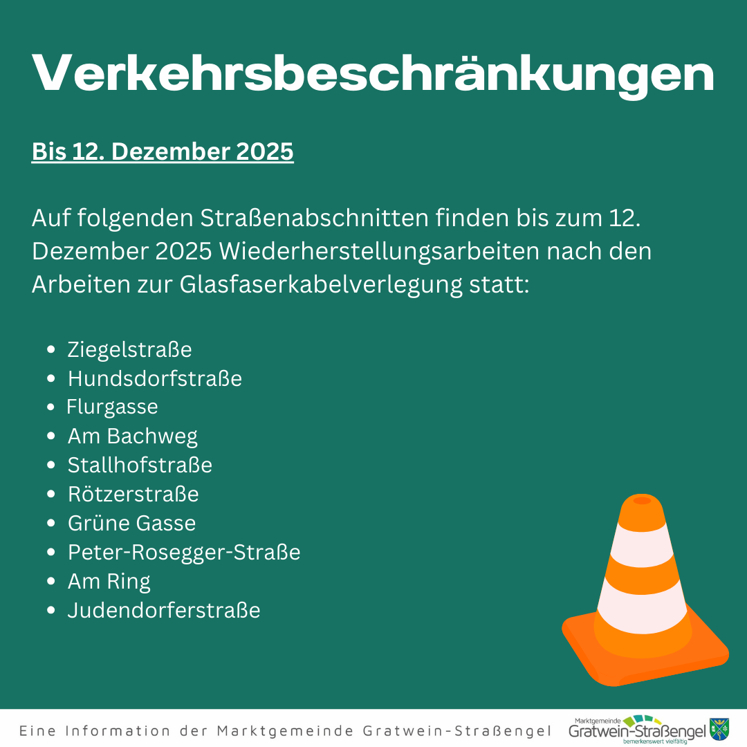 Eine Information der Marktgemeinde Gratwein-Straßengel über Verkehrsbeschränkungen auf mehreren Straßen bis zum 12. Dezember 2025. Die Straßen umfassen Ziegelstraße, Hundsdorfstraße, Flurgasse, Am Bachweg, Stallhofstraße, Rötzerstraße, Grüne Gasse, Peter-Rosegger-Straße, Am Ring und Judendorferstraße. Ein orangefarbenes Verkehrskegel-Symbol ist dargestellt.
