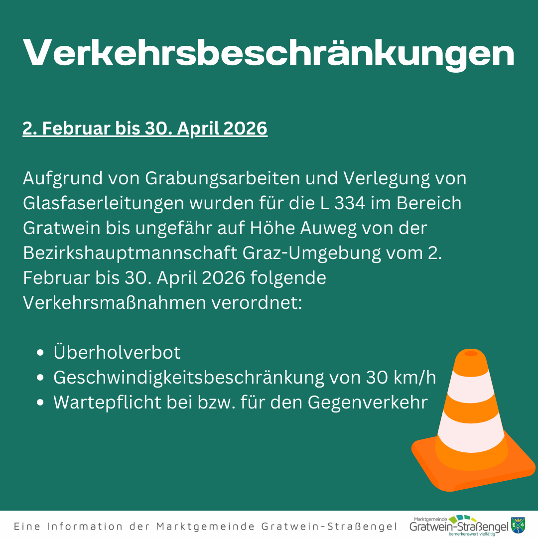 Ein grünes Plakat mit weißem Text kündigt Verkehrseinschränkungen an. Vom 2. Februar bis 30. April 2026 wird die L 334 im Bereich Gratwein aufgrund von Grabungsarbeiten und Verlegung von Glasfaserleitungen ein Tempolimit von 30 km/h, ein Überholverbot und eine Warnpflicht für den Gegenverkehr haben.