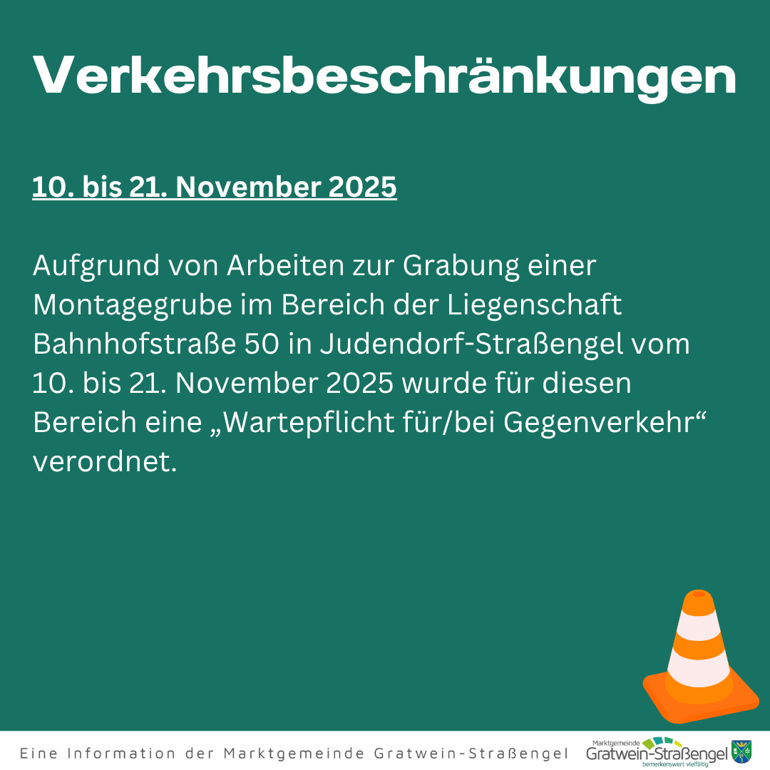 Vom 10. bis 21. November 2025 gilt eine Verkehrsbeschränkung aufgrund von Arbeiten zur Grabung einer Montagegrube im Bereich der Liegenschaft Bahnhofstraße 50 in Judendorf-Straßengel.