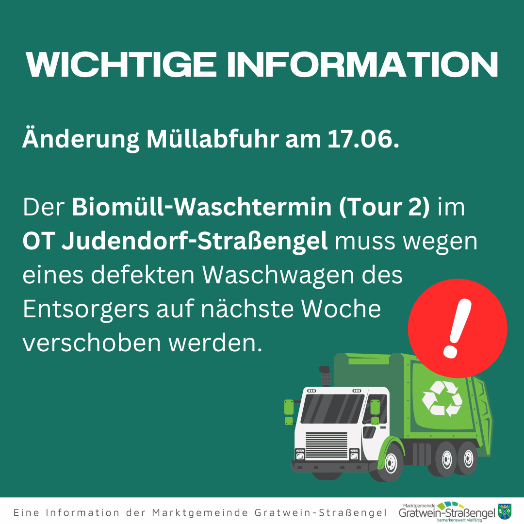 Wichtige Information. Müllabfuhrplanänderung am 17.06. Biomüll-Sammeltour 2 in OT Judendorf-Strabengel wird wegen eines defekten Abfallwagens auf nächste Woche verschoben.