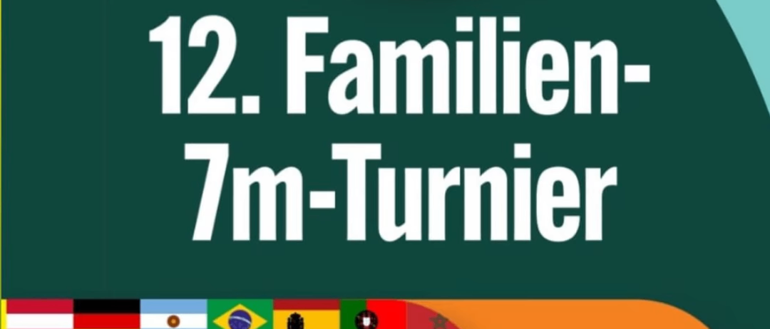 Plakat für das 12. Familien-7m-Turnier, WM-Special am 04.07.2026 um 10:00 Uhr. Erster kommt, erster serviert, maximal 48 Teams. Anmeldeschluss: 30.06.2026 bzw. bei vollen Starterfeldern. Teilnahmegebühr: 60 €. Preisverleihung zwischen 17:00-18:00 Uhr.