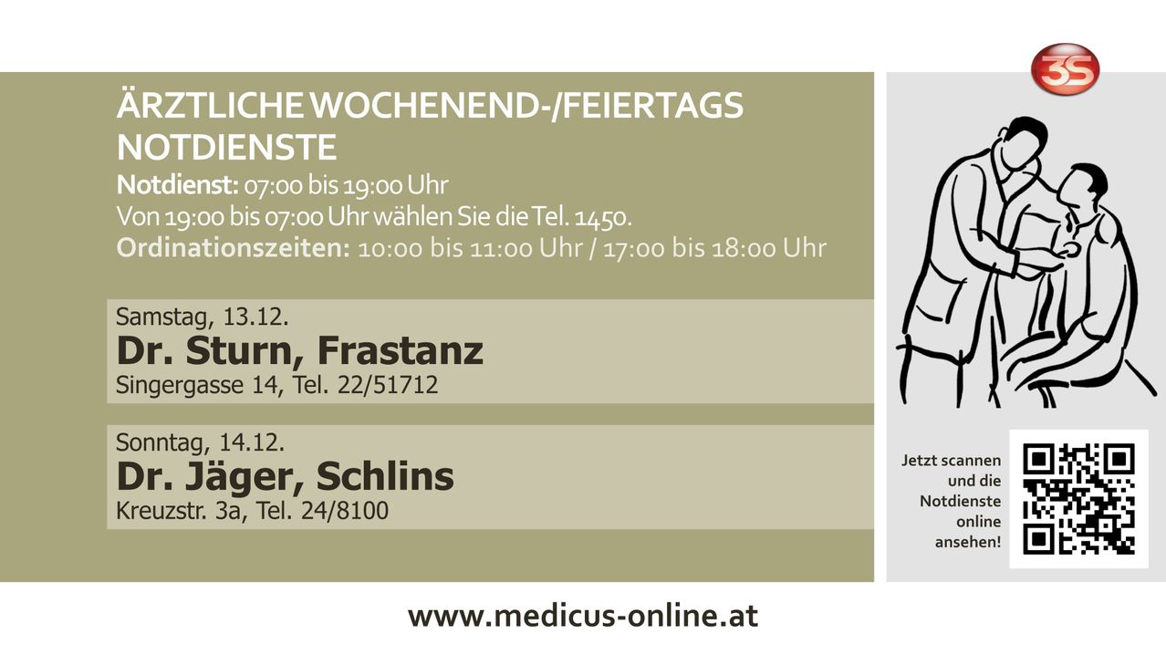 Wochenend- und Feiertagszeiten sind von 07:00 bis 19:00 Uhr. Wählen Sie in dieser Zeit die Tel. 1450. Geschlossen von 10:00 bis 11:00 Uhr / 17:00 bis 18:00 Uhr. Standorte sind Frastanz und Schruns. Telefonnummern sind 22/51712 und 24/8100. Besuchen Sie www.medicus-online.at.