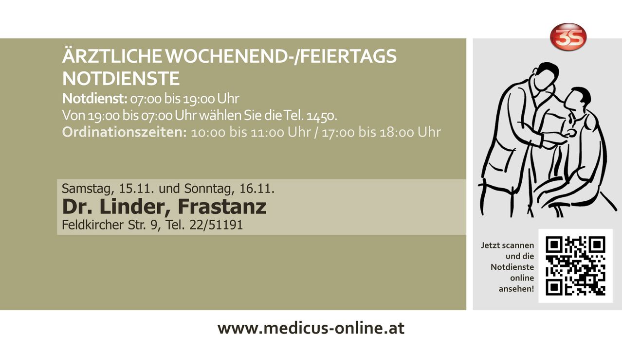 Weekend and holiday hours: 7:00-19:00. Phone at 7:00, call 1.450. Breaks: 10:00-11:00, 17:00-18:00. Address: Frastanz, Tel. 22/51191. Visit: www.medicus-online.at.