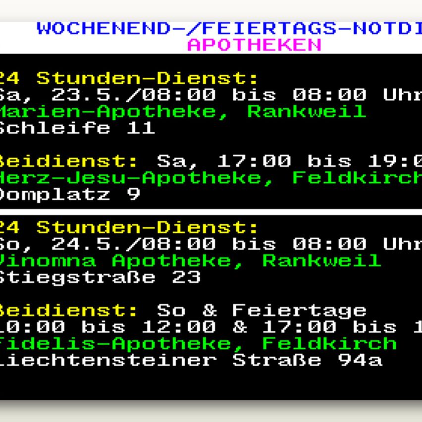 Wochenend-/Feiertags-Notapotheken: 24 Stunden-Dienst: Marien-Apotheke, Rankweil Schleife 11. Beidienst: Herz-Jesu-Apotheke, Feldkirch Domplatz 9. 24 Stunden-Dienst: Vinonna Apotheke, Rankweil Stiegstrasse 23. Beidienst: Fidelis-Apotheke, Feldkirch Liechtensteiner Strasse 94a.
