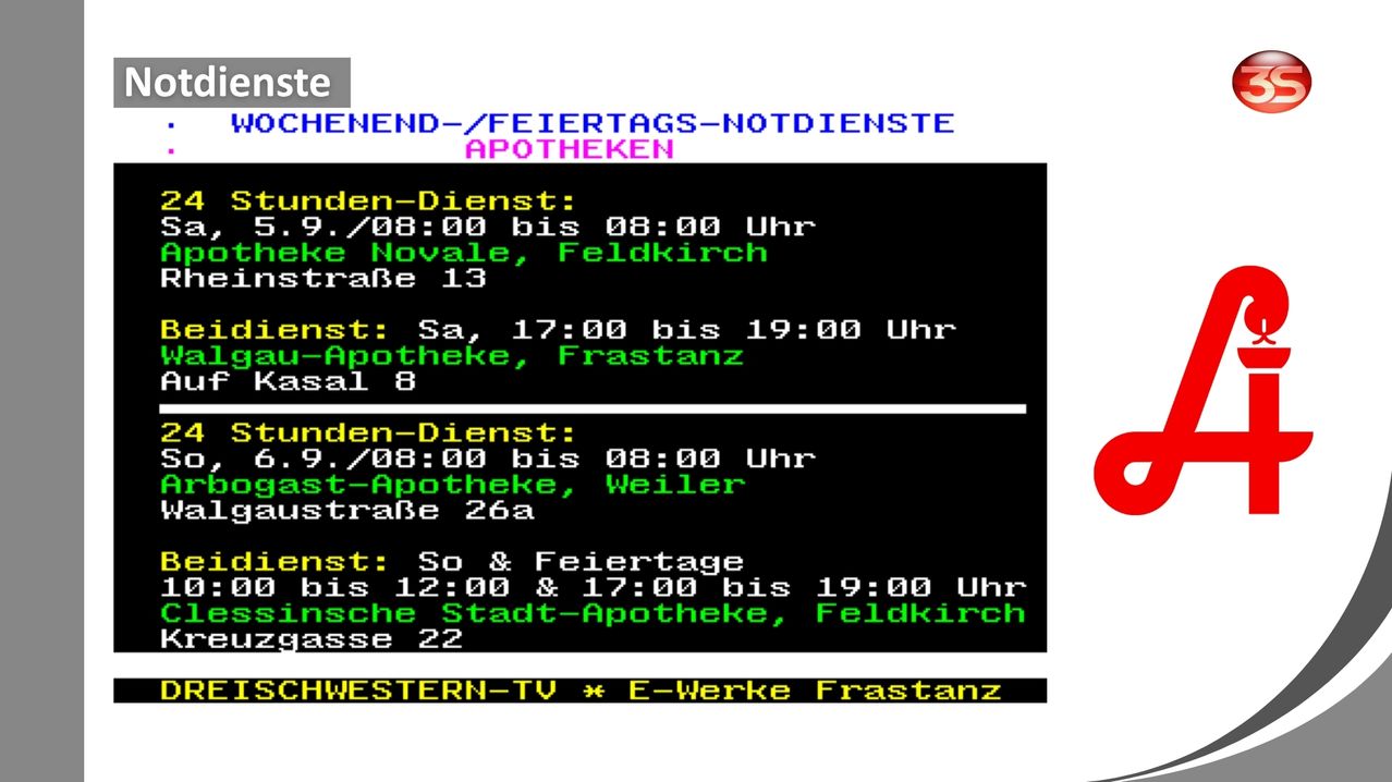 Ein Schwarz-Weiß-Bild zeigt eine Liste von Apotheken mit ihren Öffnungszeiten. Die erste Apotheke befindet sich in der Straße 13, Feldkirch, und ist täglich von 8:00 Uhr bis 20:00 Uhr geöffnet. Die zweite Apotheke in der Straße 26a, Weiler, ist täglich von 8:00 Uhr bis 20:00 Uhr geöffnet, mit verlängerten Öffnungszeiten an Wochenenden und Feiertagen. Die dritte Apotheke befindet sich in der Straße 22, Feldkirch, und ist täglich von 8:00 Uhr bis 12:00 Uhr und von 17:00 Uhr bis 19:00 Uhr geöffnet, mit verlängerten Öffnungszeiten an Wochenenden und Feiertagen.