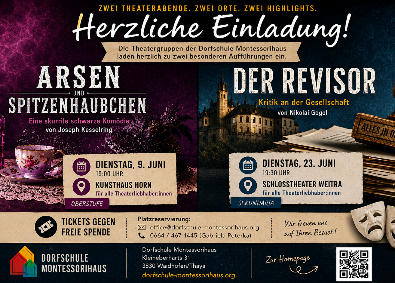 Herzliche Einladung zu zwei Theaterabenden in der Dorschschule Montessorihaus. Dienstag, 9. Juni, 19:00 Uhr im Kunsthaus Horn. Dienstag, 23. Juni, 19:30 Uhr im Schlosstheater Weitram. Tickets gegen Spende. Kontakt: office@dorschschule-montessorihaus.org, 0664/467 1445. Besuchen Sie die Dorschschule Montessorihaus in der Kleinenbarths 31, 3830 Waidhofen/Thaya.