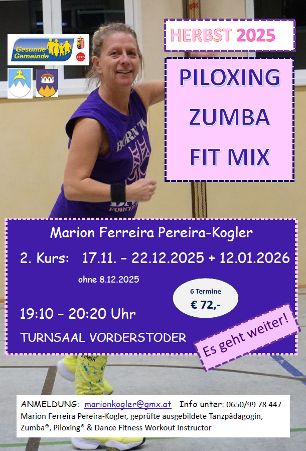 Plakat mit einer Frau beim Sport. Es steht 'Piloxing Zumba Fit Mix'. Termine: 17.11.2025 - 22.12.2025, 12.01.2026 außer 8.12.2025. Zeiten: 19:10 - 20:20. Kosten: 72 Euro. Ort: Turnsaal Vorderstoder. Kontakt: marionkogler@gmx.at. Telefon: 0650/99 78 447.