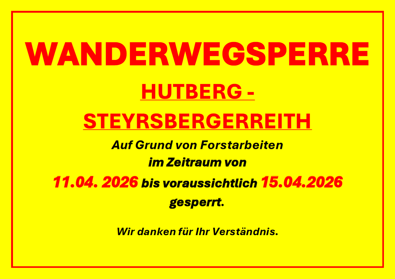 Hutberg - Steyrspergerreith ist vom 11.04.2026 bis voraussichtlich 15.04.2026 wegen Forstarbeiten gesperrt. Wir danken für Ihr Verständnis.