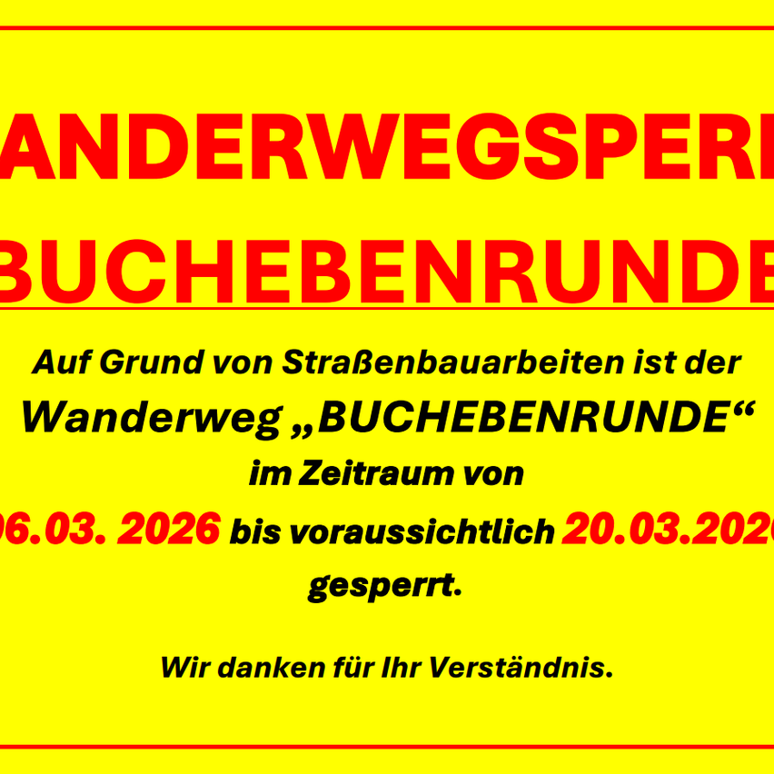 Der Wanderweg Buchebenrund ist vom 6.03.2026 bis voraussichtlich 20.03.2026 wegen Straßenbauarbeiten gesperrt. Wir danken für Ihr Verständnis.