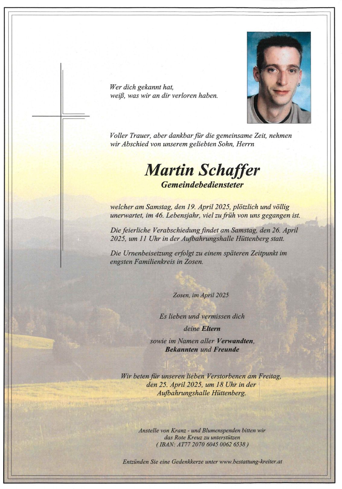 Traueranzeige für Martin Schaffer, der unerwartet am 19. April 2025 im Alter von 46 Jahren verstarb. Abschiedsfeier am 26. April 2025 um 11 Uhr in der Aufbahrungshalle Hüttenberg. Beisetzung zu einem späteren Zeitpunkt im Familiengrab in Zosen.