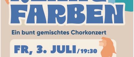 Plakat für ein gemischtes Chorkonzert. Überschrift Klang Farben. Veranstaltungsdatum ist Freitag, 3. Juli, 19:30. Ort ist Gemeindezentrum Unterfladnitz. Eintritt ist 15€ für Erwachsene, 12€ für Mitglieder und kostenlos für Kinder bis 14 Jahre.
