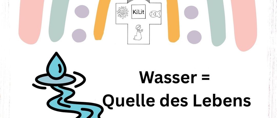 Ein illustriertes Poster mit einem Regenbogen und einem blauen Tropfen. Es steht 'Wasser = Quelle des Lebens' und beinhaltet den Text 'Kindertaufmesse' in goldener Kursivschrift. Es hat auch ein Logo mit 'KiLit' und einem Bild von einem Fisch.