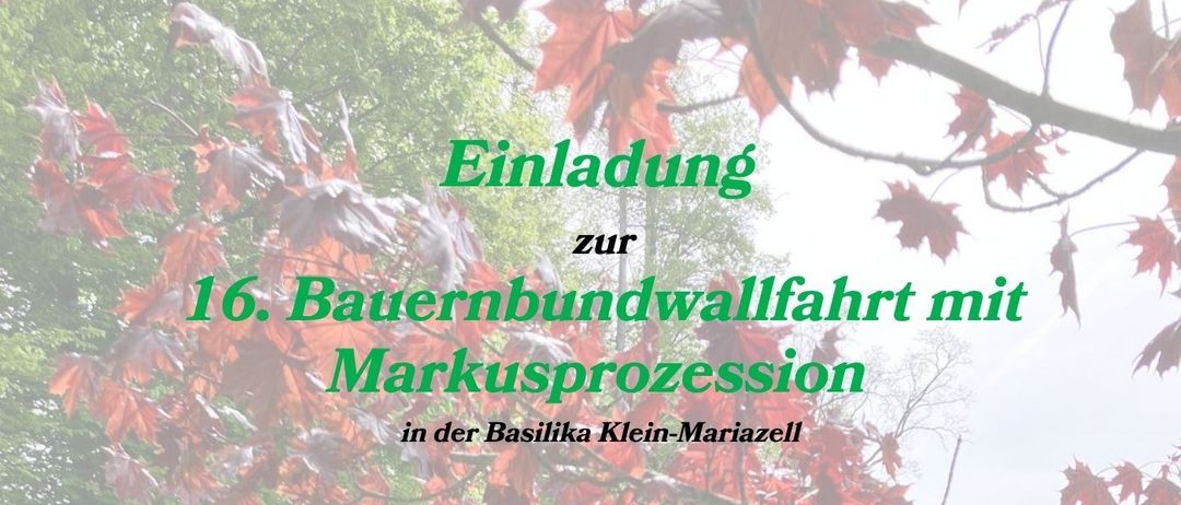 Plakat für die 16. Bauernbundwallfahrt mit Markusprozession in der Basilika Klein-Mariazell. Der Hauptzelebrant ist Pater Sebaldus Mair O.Cist. Die Veranstaltung umfasst einen Fußmarsch, eine Eucharistiefeier und einen Segen für gute Ernte. Geplant für Sonntag, 26. April 2026.