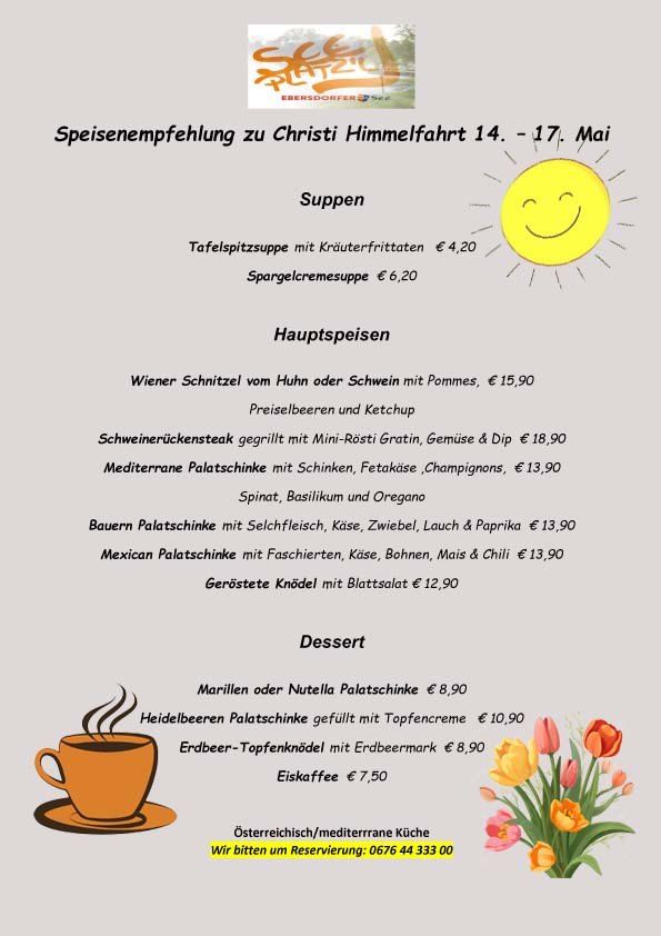 Die Speiseempfehlung für Christi Himmelfahrt vom 14. bis 17. Mai umfasst Suppen, Hauptgerichte und Desserts. Eine Reservierung kann unter 0676 44 333 00 vorgenommen werden.