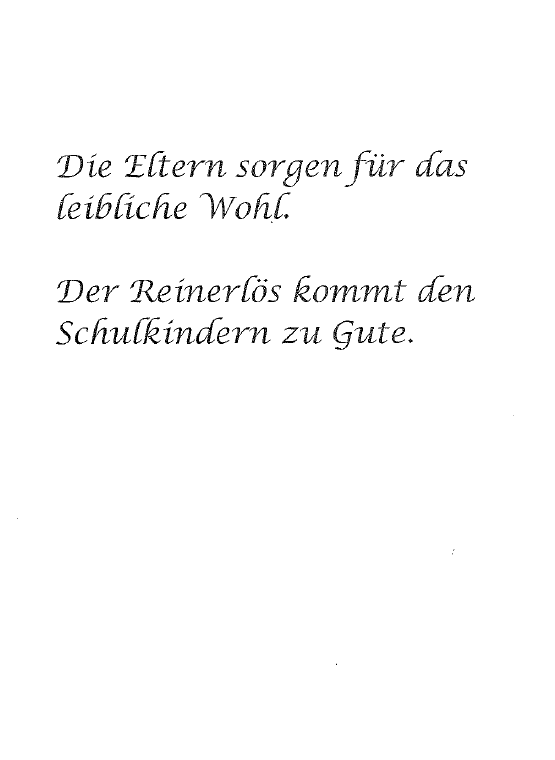 Zwei Zeilen Text auf weißem Hintergrund. Die erste Zeile lautet: 'Die Eltern sorgen für das liebliche Wohl.' Die zweite Zeile lautet: 'Der Reiterlos kommt den Schulkindern zu Gute.'