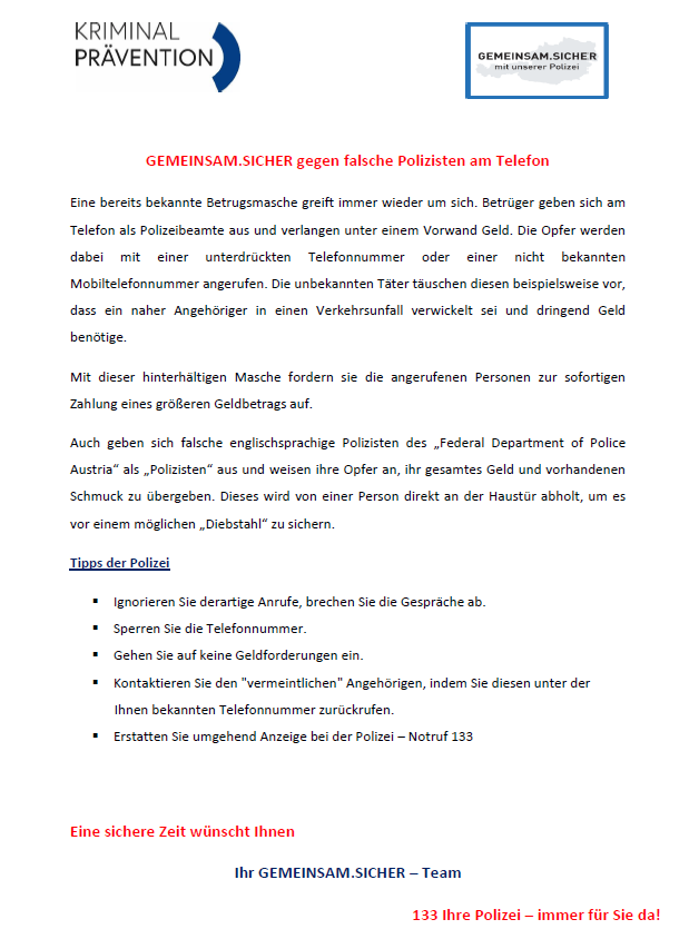Eine bereits bekannte Betrugsmasche greift immer wieder um sich. Betrüger geben sich am Telefon als Polizeibeamte aus und verlangen unter einem Vorwand Geld. Die Opfer werden dabei mit einer unterdrückten Telefonnummer oder einer nicht bekannten Mobilfunknummer angerufen. Die unbekannten Täter täuschen diesen beispielsweise vor, dass ein naher Anrufer in einen Verkehrsunfall verwickelt sei und dringend Geld benötigte. Mit dieser hinterhältigen Maske fordern sie die angerufenen Personen zur sofortigen Zahlung eines größeren Geldbetrags auf.