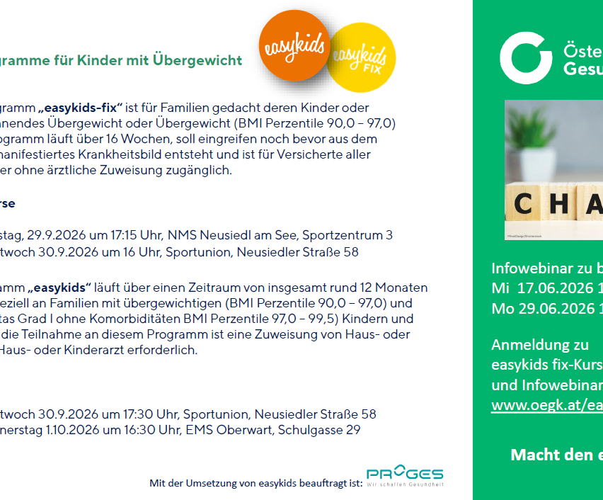 easykids-fix ist für Familien gedacht, deren Kinder über 16 Wochen alt, übergewichtig oder fettleibig (BMI Perzentile 90,0 - 97,0) sind, bevor ein schweres Gesundheitsproblem auftritt und ist für Versicherte aller Ärzte zugänglich. Info-Webinar startet am 9.9.2026 um 17:15 Uhr, Neusiedl am See, Sportzentrum 3.