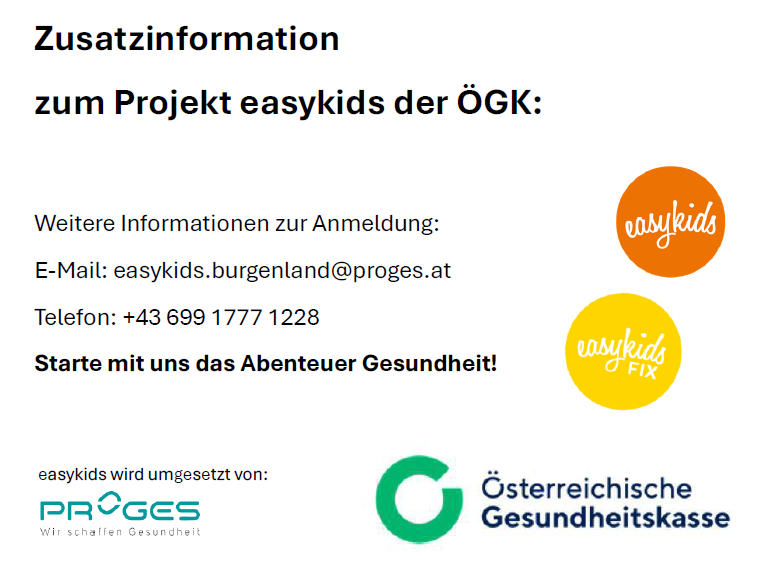Zusatzinformation zum Projekt easykids der ÖGK: Weitere Informationen zur Anmeldung: E-Mail: easykids.burgenland@proges.at, Telefon: +43 699 1777 1228. Beginne das Abenteuer Gesundheit mit uns!