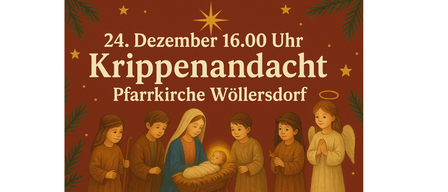 Ein Plakat für die Krippenandacht am 24. Dezember um 16:00 Uhr. Das Plakat zeigt eine Krippenszene mit Maria, Jesus und anderen Figuren, alle in traditioneller Kleidung. Die Veranstaltung findet in der Pfarrkirche Wöllersdorf statt.