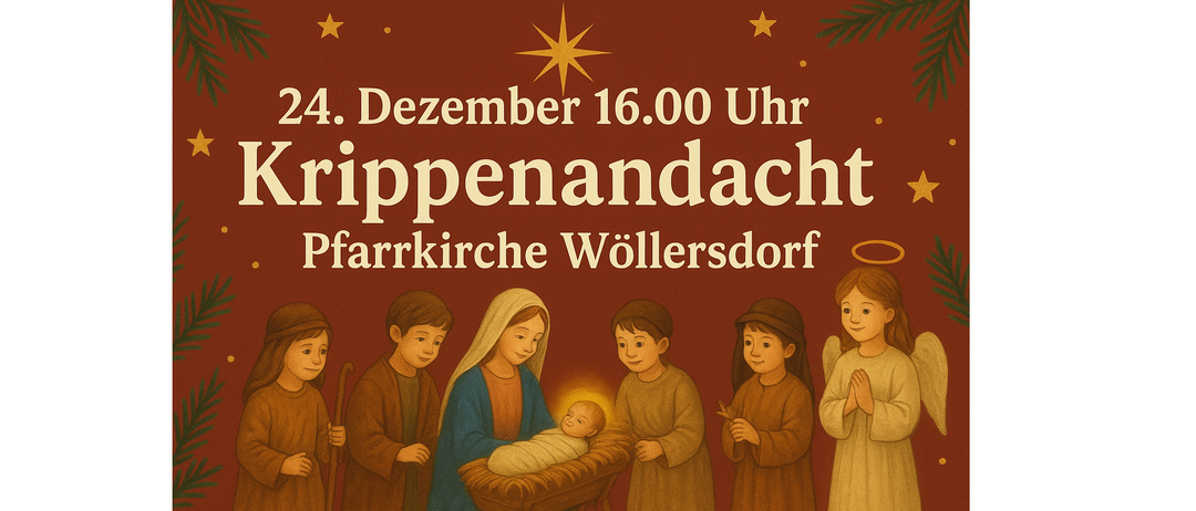 Ein Plakat für die Krippenandacht am 24. Dezember um 16:00 Uhr. Das Plakat zeigt eine Krippenszene mit Maria, Jesus und anderen Figuren, alle in traditioneller Kleidung. Die Veranstaltung findet in der Pfarrkirche Wöllersdorf statt.