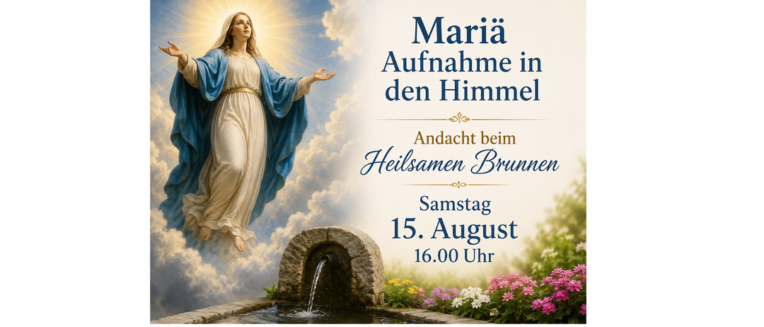 Poster zur Aufnahme Marias in den Himmel. Am 15. August um 16.00 Uhr findet ein Gebet am heiligen Brunnen statt.