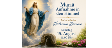 Poster zur Aufnahme Marias in den Himmel. Am 15. August um 16.00 Uhr findet ein Gebet am heiligen Brunnen statt.