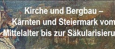 A historical image showing a landscape with text overlay: 'Church and Mining - Carinthia and Styria from the Middle Ages to Secularization.'