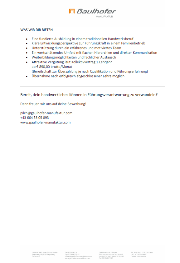 Fundierte Ausbildung in einem traditionellen Handwerksberuf, klare Entwicklungsperspektiven für Führungskräfte in einem Familienunternehmen, Unterstützung durch ein erfahrenes und motiviertes Team, Weiterbildungsmöglichkeiten und fachlicher Austausch, attraktive Vergütung und Übernahmemöglichkeit nach erfolgreich abgeschlossener Lehre.
